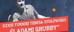XXXIII Turniej Tenisa Stołowego Śladami Grubby