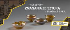 Warsztaty: Zmagania ze sztuką - Magia szkła